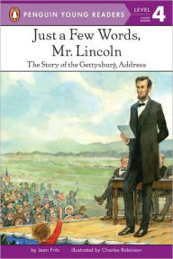 Title: Just a Few Words, Mr. Lincoln: The Story of the Gettysburg Address, Author: Jean Fritz