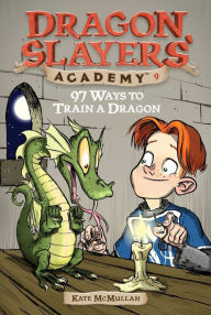Title: 97 Ways to Train a Dragon (Dragon Slayers' Academy Series #9), Author: Kate McMullan
