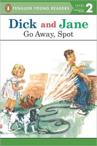 Title: Dick and Jane: Go Away, Spot, Author: Penguin Young Readers
