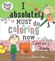 Title: I Absolutely Must Do Coloring Now or Painting or Drawing, Author: Lauren Child