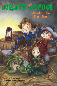 Title: Attack on the High Seas! (Pirate School Series #3), Author: Brian James