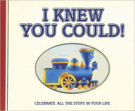 I Knew You Could!: Celebrate All the Stops in Your Life