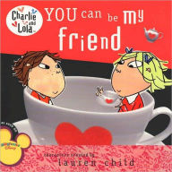 Title: You Can Be My Friend (Charlie and Lola Series), Author: Lauren Child