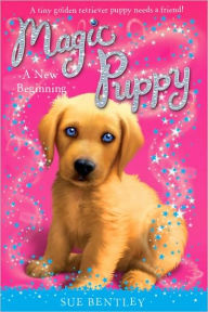 Title: A New Beginning (Magic Puppy Series #1), Author: Sue Bentley