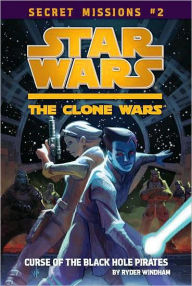 Star Wars The Clone Wars Secret Missions #2: The Curse of the Black Hole Pirates