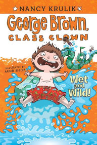 Title: Wet and Wild! (George Brown, Class Clown Series #5), Author: Nancy Krulik