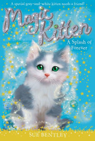 Title: A Splash of Forever (Magic Kitten Series #14), Author: Sue Bentley