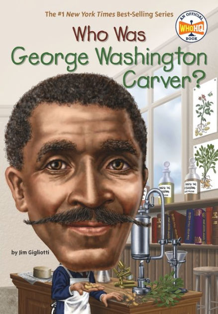 who was who was george washington carver by jim gigliotti who hq who was who was george washington carver by jim gigliotti who hq