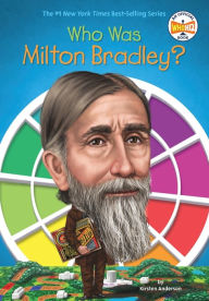 Title: Who Was Milton Bradley?, Author: Kirsten Anderson