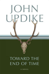 Title: Toward the End of Time, Author: John Updike