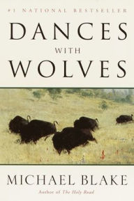 Title: Dances with Wolves: A Novel, Author: Michael Blake
