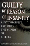 Guilty by Reason of Insanity: A Psychiatrist Explores the Minds of Killers