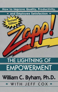 Title: Zapp! The Lightning of Empowerment: How to Improve Quality, Productivity, and Employee Satisfaction, Author: William Byham