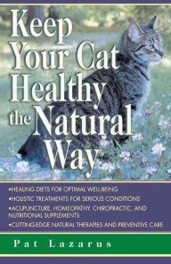 Title: Keep Your Cat Healthy the Natural Way, Author: Pat Lazarus