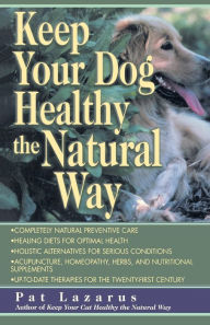 Title: Keep Your Dog Healthy the Natural Way, Author: Pat Lazarus