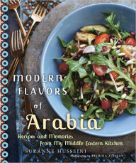 Title: Modern Flavors of Arabia: Recipes and Memories from My Middle Eastern Kitchen: A Cookbook, Author: Suzanne Husseini
