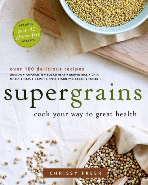 Supergrains: Cook Your Way to Great Health: A Cookbook