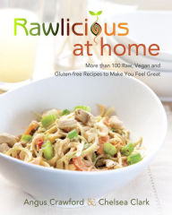 Title: Rawlicious at Home: More Than 100 Raw, Vegan and Gluten-free Recipes to Make You Feel Great: A Cookbook, Author: Angus Crawford