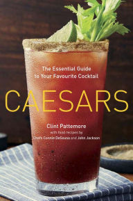 Title: Caesars: The Essential Guide to Your Favourite Cocktail, Author: Clint Pattemore