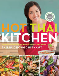 Title: Hot Thai Kitchen: Demystifying Thai Cuisine with Authentic Recipes to Make at Home: A Cookbook, Author: Pailin Chongchitnant