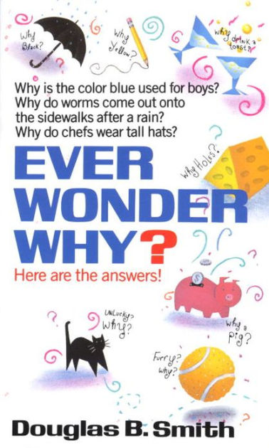 Ever Wonder Why? by Douglas B. Smith, Paperback | Barnes & Noble® Ever Wonder Why? by Douglas B. Smith, Paperback | Barnes & Noble®