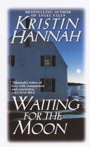 Title: Waiting for the Moon, Author: Kristin Hannah