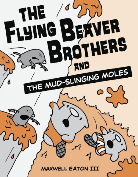 The Flying Beaver Brothers and the Mud-Slinging Moles: (A Graphic Novel)