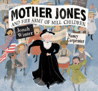 Title: Mother Jones and Her Army of Mill Children, Author: Jonah Winter