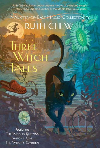 Three Witch Tales: A Matter-of-Fact Magic Collection by Ruth Chew: Witch's Cat; The Witch's Buttons; The Witch's Garden