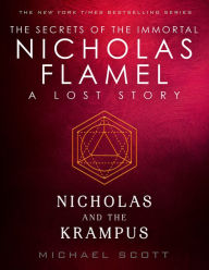 Title: Nicholas and the Krampus: A Lost Story from the Secrets of the Immortal Nicholas Flamel, Author: Michael Scott