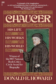 Title: Chaucer: His Life, His Works, His World, Author: Donald R. Howard