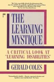 Title: The Learning Mystique: A Critical Look at Learning Disabilities, Author: Gerald Coles