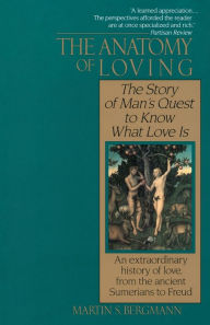 Title: The Anatomy of Loving: The Story of Man's Quest to Know What Love Is, Author: Martin S. Bergmann