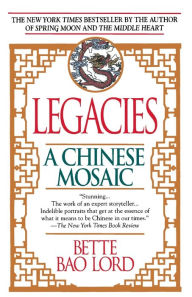 Title: Legacies: A Chinese Mosaic, Author: Bette Bao Lord