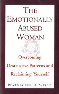 Title: The Emotionally Abused Woman: Overcoming Destructive Patterns and Reclaiming Yourself, Author: Beverly Engel M.F.C.C.