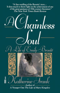 A Chainless Soul: A Life of Emily Bronte