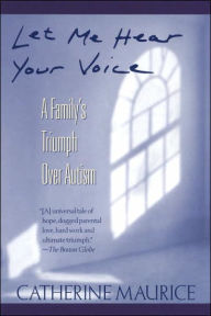 Title: Let Me Hear Your Voice: A Family's Triumph over Autism, Author: Catherine Maurice