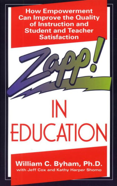 Zapp! In Education: How Empowerment Can Improve the Quality of Instruction, and Student and Teacher Satisfaction