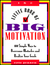 The Little Book of Big Motivation: One Hundred Eighty Simple Ways to Overcome Obstacles and Realize Your Goals