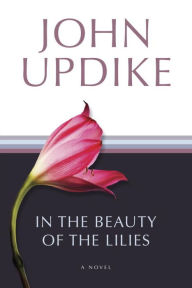 Title: In the Beauty of the Lilies, Author: John Updike