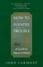 How to Handle Trouble: A Guide to Peace of Mind