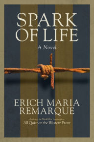 Title: Spark of Life: A Novel, Author: Erich Maria Remarque