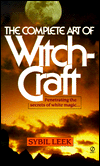 The Complete Art of Witchcraft: Penetrating the Secrets of White Magic