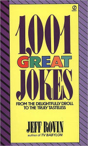 Title: 1001 Great Jokes: From the Delightfully Droll to the Truly Tasteless, Author: Jeff Rovin