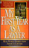 My First Year As a Lawyer: Real-World Stories from America's Lawyers