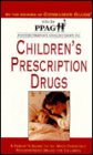 Children's Prescription Drugs: A Parent's Guide to the Most Commonly Recommended Drugs for Children