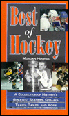 The Best of Hockey: A Collection of History's Greatest Skaters, Goalies, Teams, Games, and More