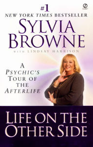 Title: Life on the Other Side: A Psychic's Tour of the Afterlife, Author: Sylvia Browne