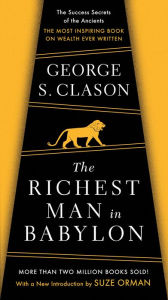 Title: The Richest Man in Babylon: The Success Secrets of the Ancients--the Most Inspiring Book on Wealth Ever Written, Author: George S. Clason