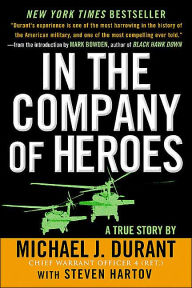 Title: In the Company of Heroes: The Personal Story Behind Black Hawk Down, Author: Michael J. Durant